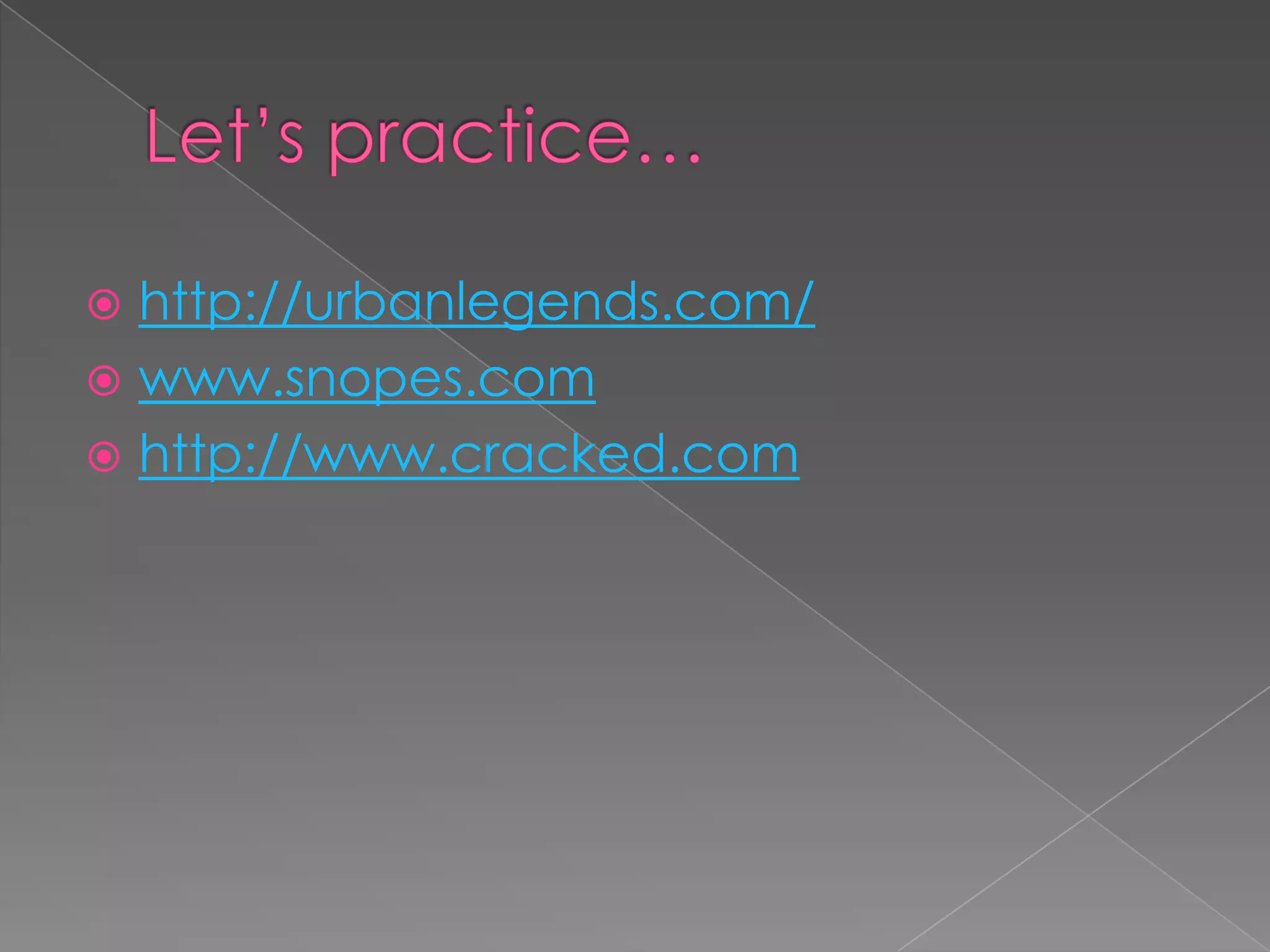  http://urbanlegends.com/
 www.snopes.com
 http://www.cracked.com
 