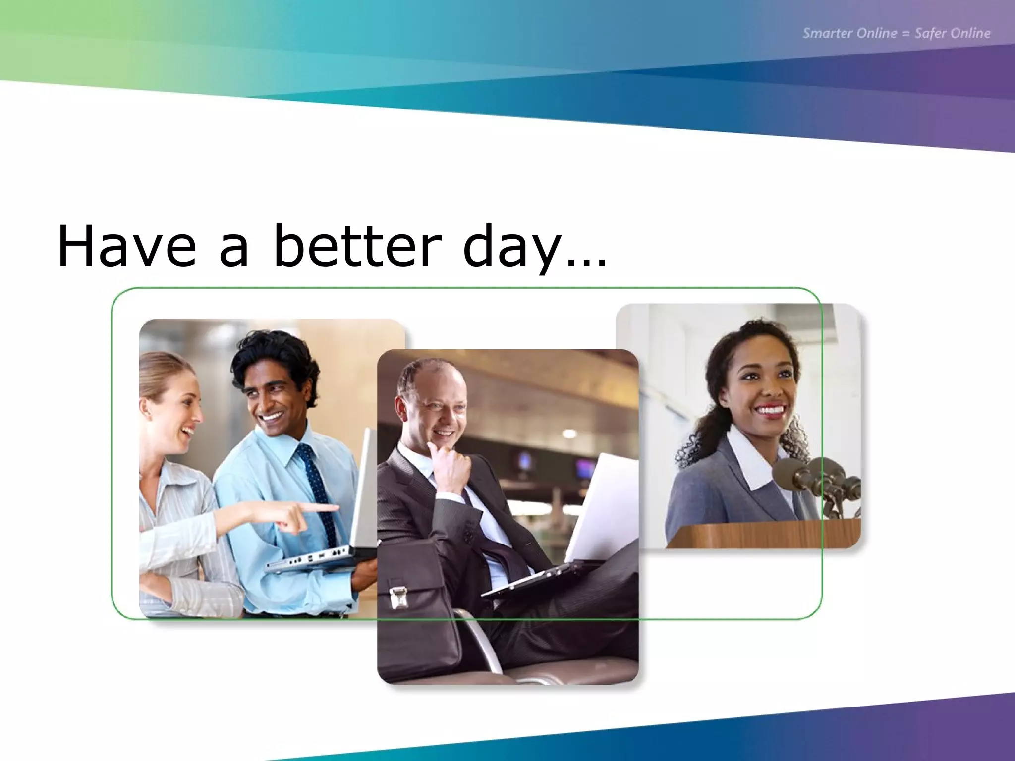 Have a better day…
 