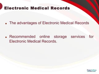 Electronic Medical Records

The advantages of Electronic Medical Records

Recommended online storage services for
Electronic Medical Records.
 