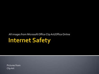 Internet Safety  All images from Microsoft Office Clip Art/Office Online Pictures from Clip Art 