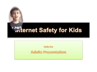 Internet Safety for Kids Only For  Adults Presentation 