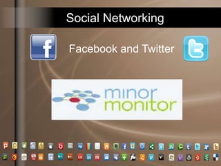 Social Networking
Facebook and Twitter
 