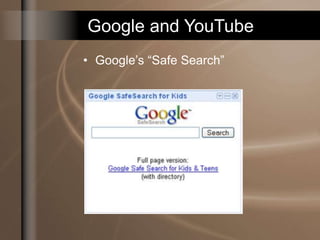 Google and YouTube
• Google’s “Safe Search”
 