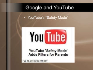 Google and YouTube
• YouTube’s “Safety Mode”
 
