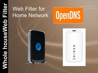 WholehouseWebFilter
Web Filter for
Home Network
 