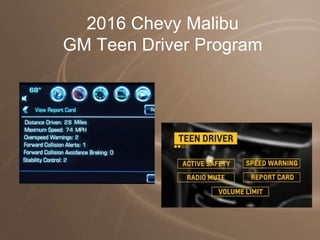 2016 Chevy Malibu
GM Teen Driver Program
 