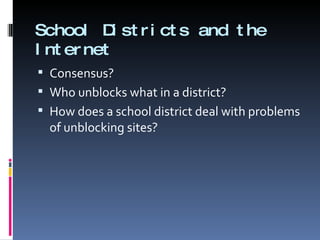 School Districts and the Internet Consensus? Who unblocks what in a district? How does a school district deal with problems of unblocking sites?  