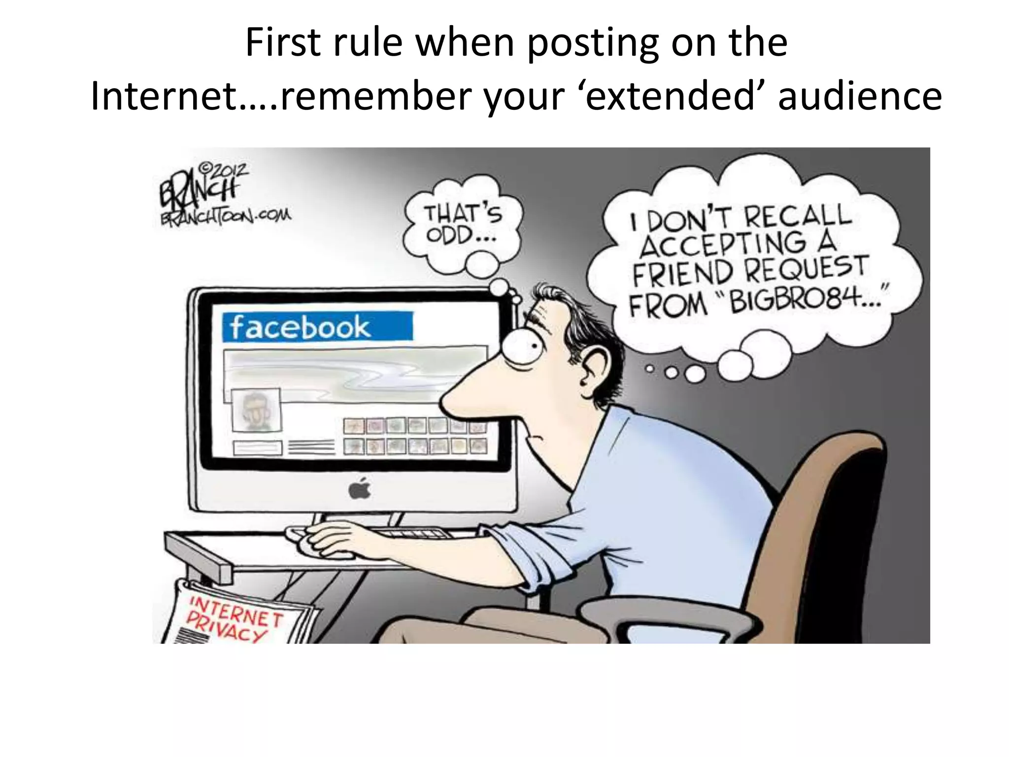 First rule when posting on the
Internet….remember your ‘extended’ audience
 
