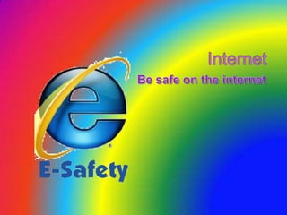 Internet Be safe on the internet 