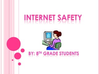 Internet safety  By: 8th grade students 