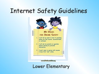 Internet Safety Guidelines Elementary Information and graphics obtained from: http://www.netsmartzkids.org 