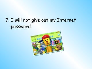 <ul><li>7. I will not give out my Internet password. </li></ul>