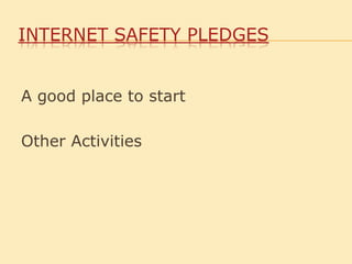 INTERNET SAFETY PLEDGES
A good place to start
Other Activities
 