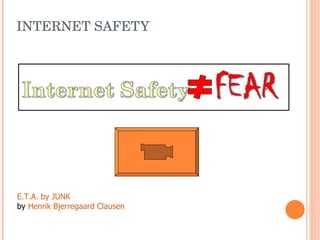 INTERNET SAFETY E.T.A. by JUNK by  Henrik Bjerregaard Clausen   