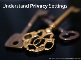 Understand Privacy Settings<br />http://www.flickr.com/photos/10506540@N07/3378152784/<br />