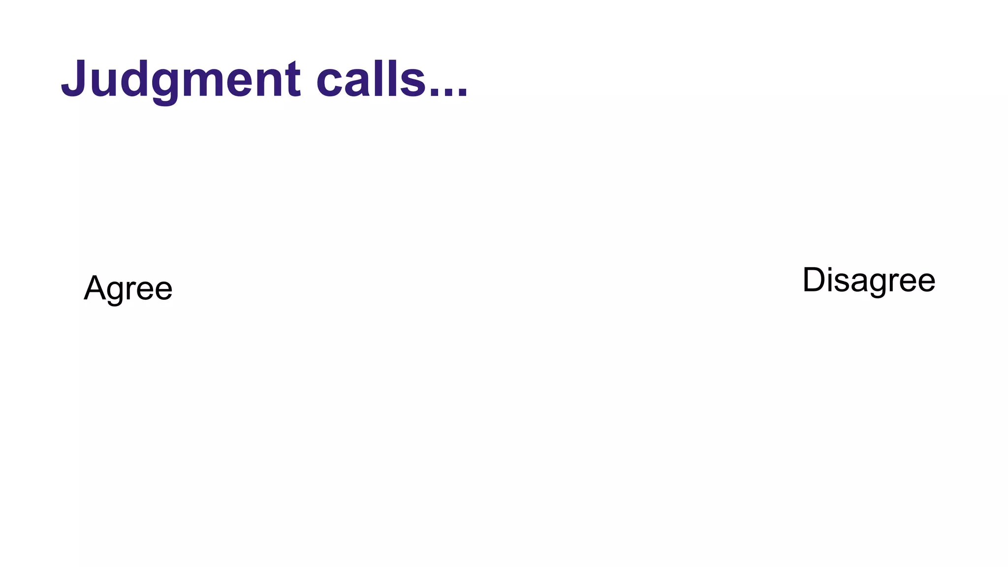 Judgment calls...
Agree Disagree