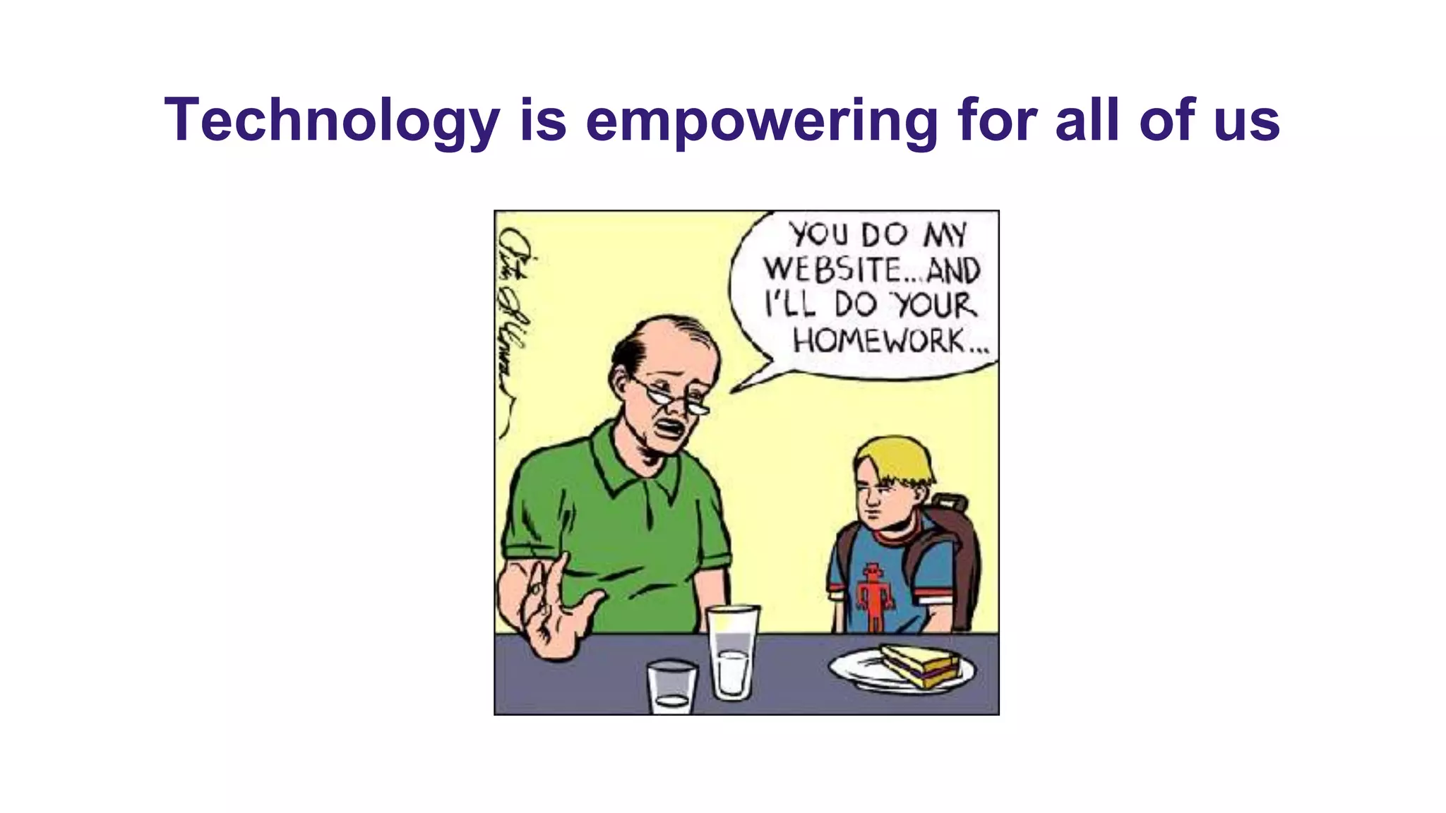Technology is empowering for all of us