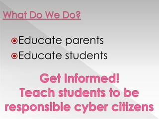 Educate parents
Educate students
 