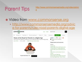  Video from www.commonsense.org
› http://www.commonsensemedia.org/advic
e-for-parents/rules-road-parents-digital-age
http://www.commonsensemedia.org/video/advic
e
 