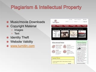  Music/movie Downloads
 Copyright Material
› Images
› Text
 Identity Theft
 Website Validity
 www.turnitin.com
 