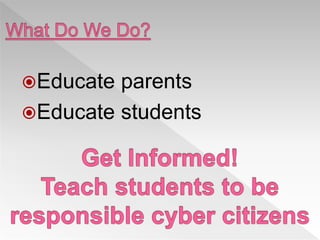 Educate parents
Educate students
 