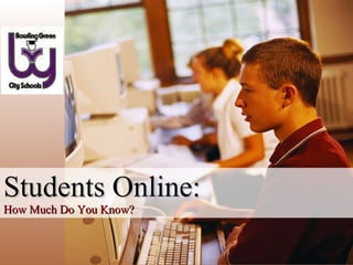 Students Online: How Much Do You Know? 