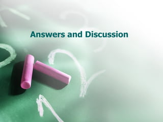 Answers and Discussion  