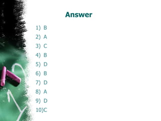 Answer B A C B D B D A D C 