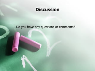 Discussion Do you have any questions or comments? 