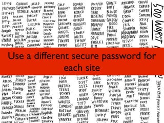 Use a different secure password for
              each site
 