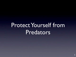 Protect Yourself from
     Predators


                        5
 