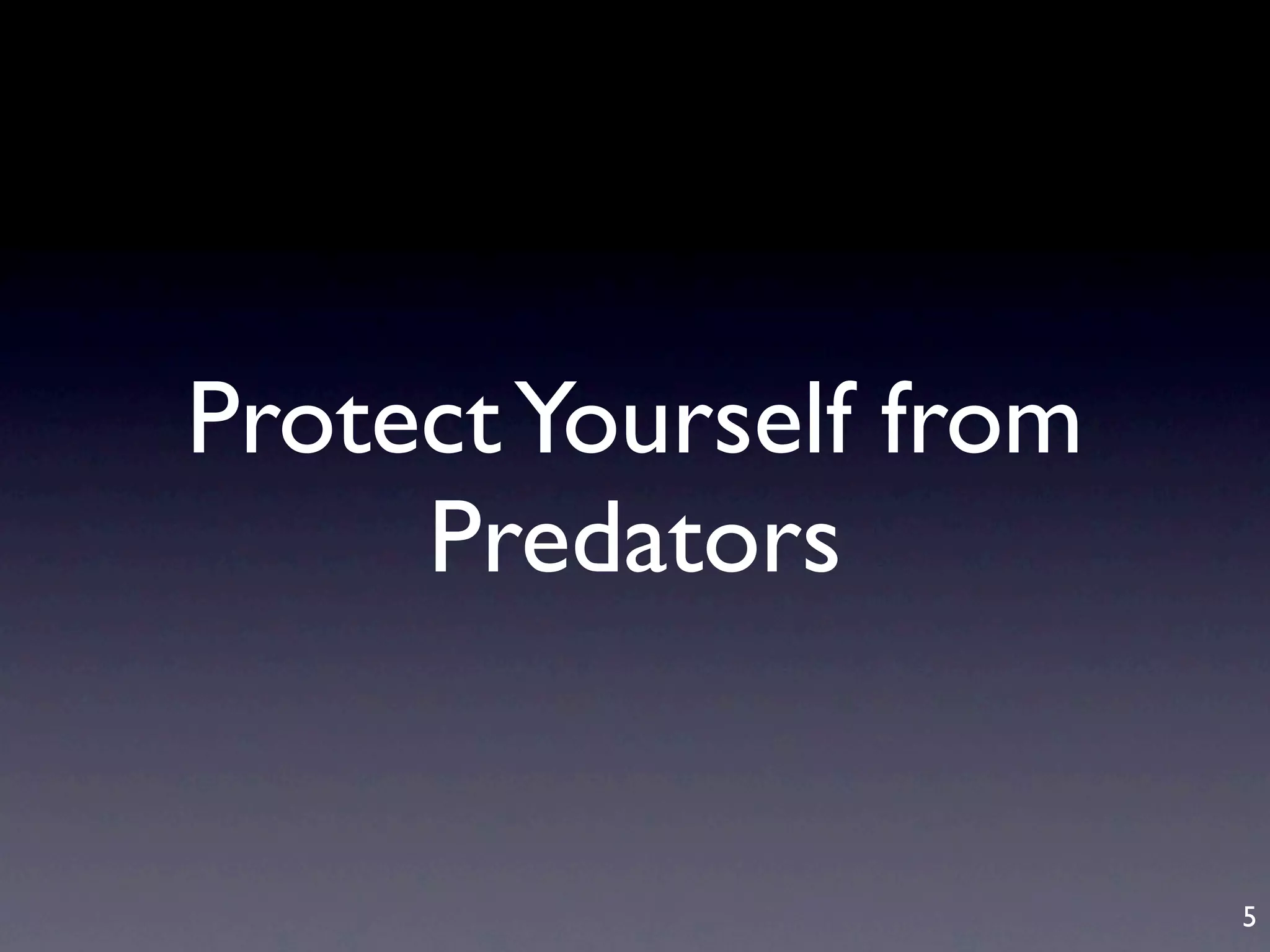 Protect Yourself from
     Predators


                        5
 