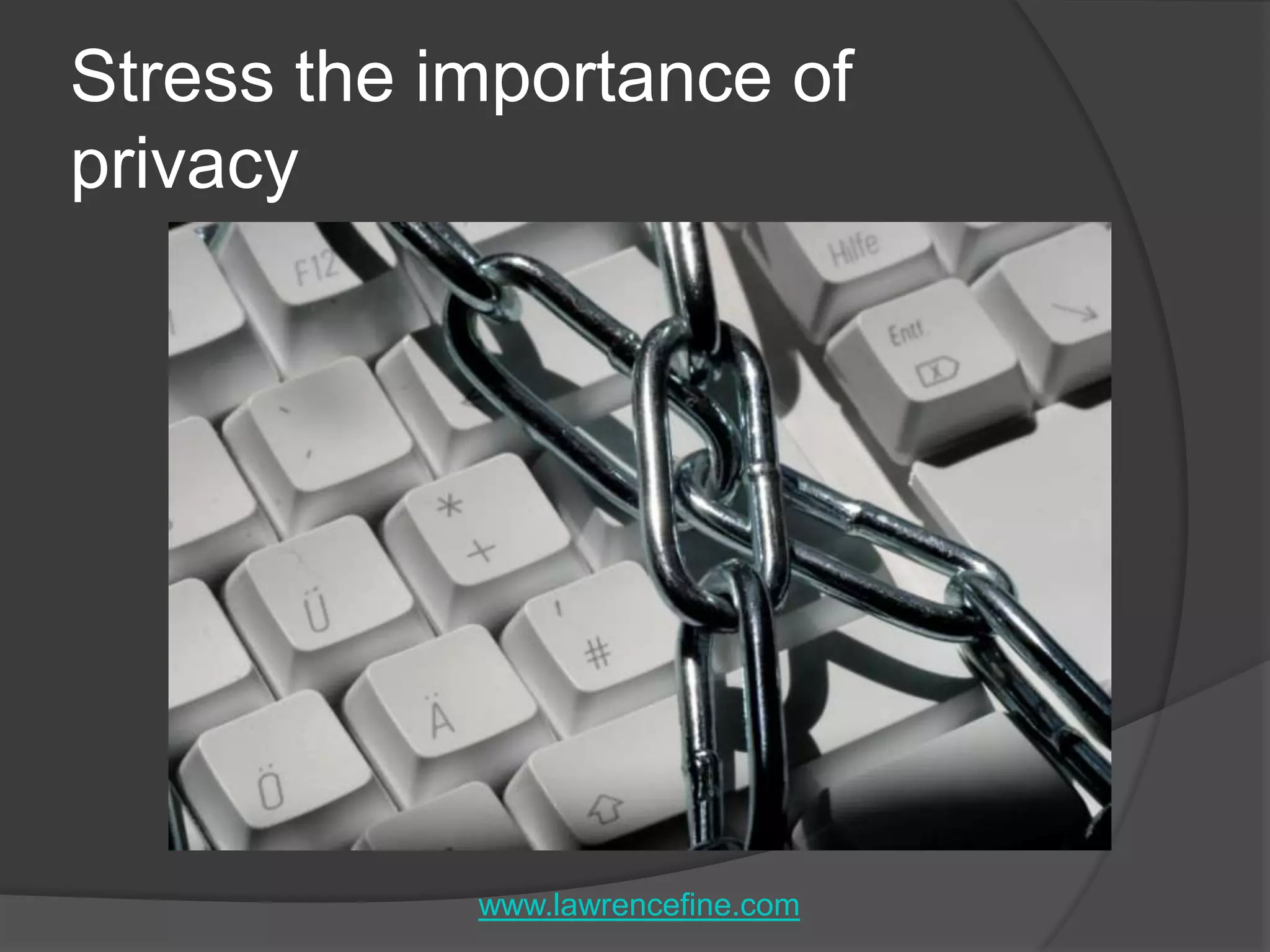 Stress the importance of privacywww.lawrencefine.com