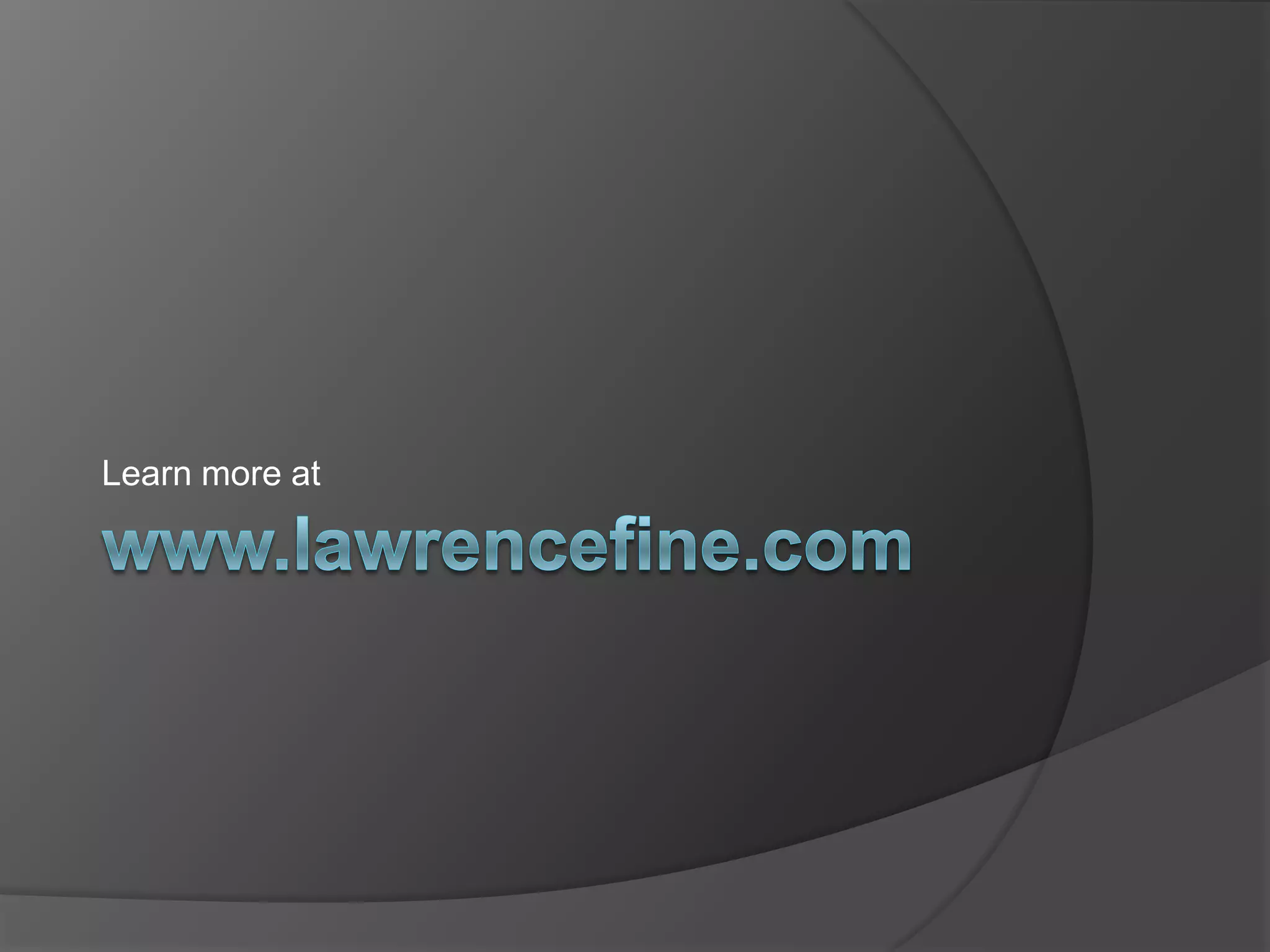 www.lawrencefine.comLearn more at
