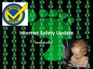 Internet Safety Update Karen Brooks 