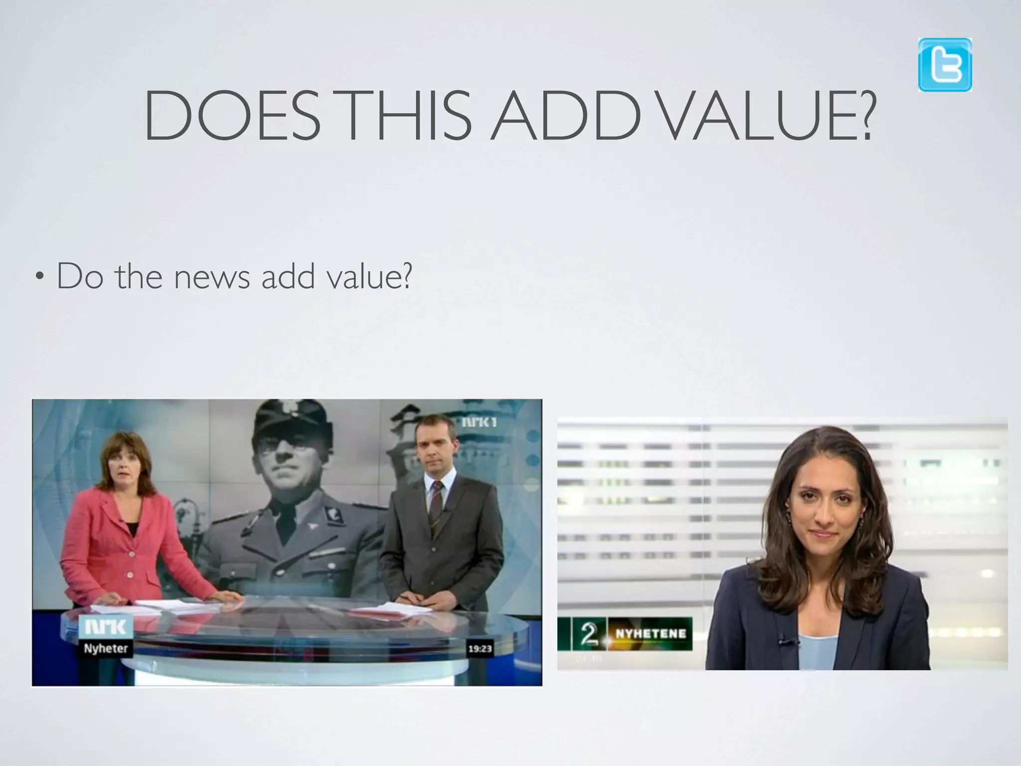 DOES THIS ADD VALUE?

• Do   the news add value?
 