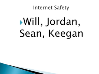 Will, Jordan, Sean, Keegan Internet Safety 