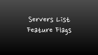 Servers List
Feature Flags
 