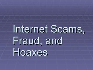 Internet Scams, Fraud, and Hoaxes 