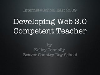 Developing Web 2.0 Competent Teacher ,[object Object],[object Object],[object Object],Internet@School East 2009 