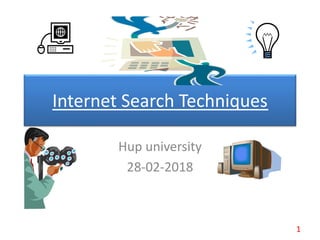 Internet Search Techniques
Hup university
28-02-2018
1
 