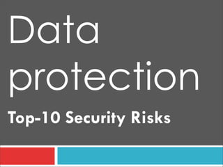 Top-10 Security Risks
Data
protection
 