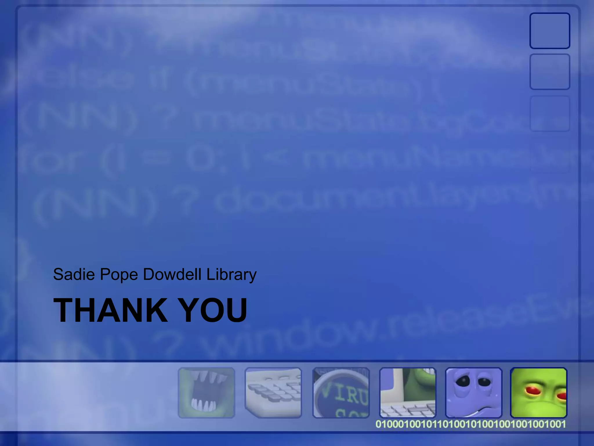 THANK YOU
Sadie Pope Dowdell Library
 