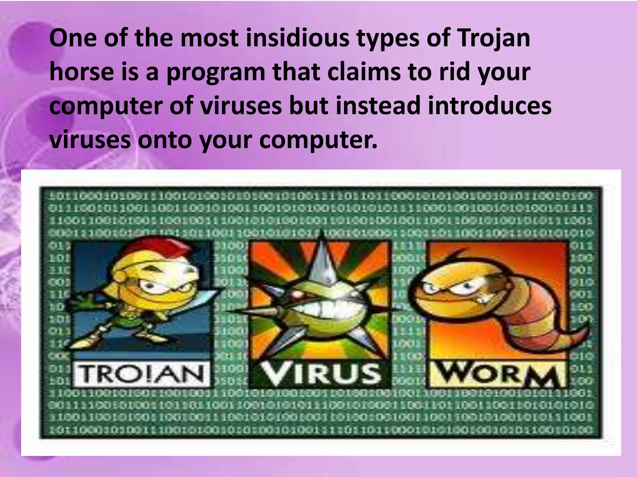  Attachesitself to a program or file enabling it to spread from one computer to another Can copy itself