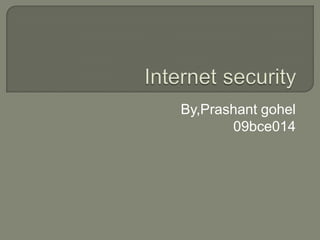 Internet security By,Prashantgohel 09bce014 
