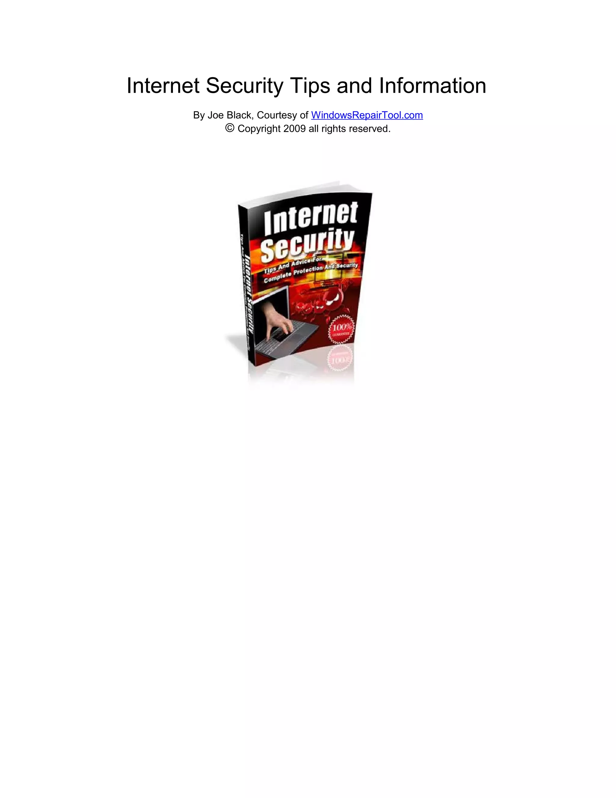 Internet Security Tips and Information
       By Joe Black, Courtesy of WindowsRepairTool.com
              © Copyright 2009 all rights reserved.
 