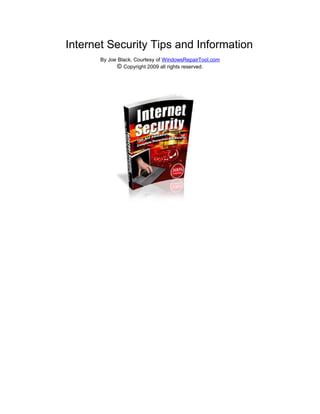 Internet Security Tips and Information
       By Joe Black, Courtesy of WindowsRepairTool.com
              © Copyright 2009 all rights reserved.
 