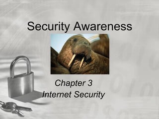 Security Awareness



      Chapter 3
  Internet Security
 