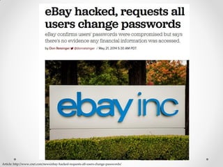 Article: http://www.cnet.com/news/ebay-hacked-requests-all-users-change-passwords/
 