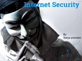 Internet Security
By
Satya praveen
 